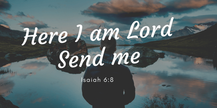 Here I am Lord.Send Me